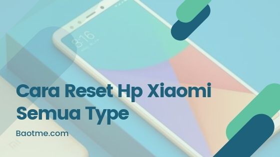 Cara Reset Hp Smartphone Xiaomi Semua Type