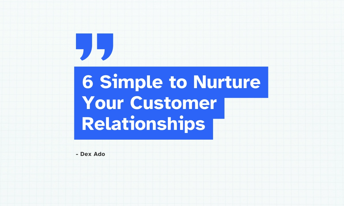 6 Simple & Effective Ways to Nurture Your Customer Relationships